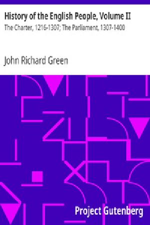 [Gutenberg 17038] • History of the English People, Volume II / The Charter, 1216-1307; The Parliament, 1307-1400